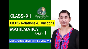 Class XII | Mathematics | Chapter 01- Relations & Functions | Ms Mary M J