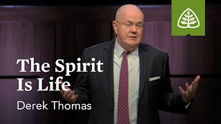 Derek Thomas: The Spirit Is Life