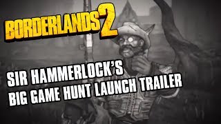 Borderlands 2: Sir Hammerlock's Big Game Hunt Launch Trailer