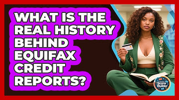 What Is The Real History Behind Equifax Credit Reports? - Student Score Builder