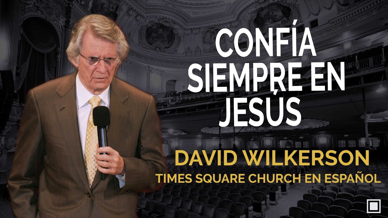 David Wilkerson | Confía siempre en Jesús.
