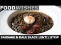Sausage & Kale Black Lentil Stew - Food Wishes
