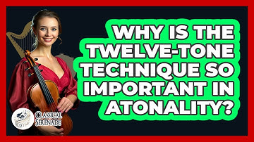 Why Is The Twelve-tone Technique So Important In Atonality? - Classical Serenade