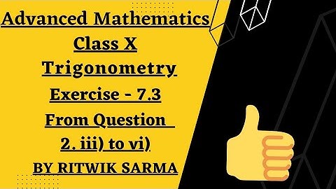 Advanced Mathematics | Class X | SEBA |Trigonometry | Exercise - 7.3 | From 2. iii) to vi)