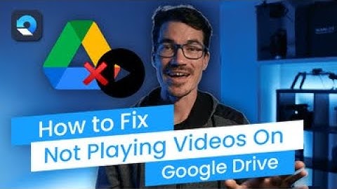 How to Fix Google Drive Not Playing Videos Issues? [4 Methods]