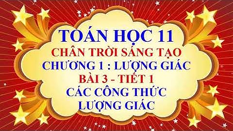 Toán học lớp 11 - Chân trời sáng tạo - Chương 1 - Bài 3 - Các công thức lượng giác - Tiết 1