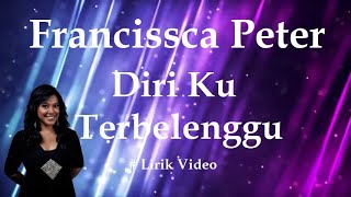 Francissca Peter ~Diri Ku Terbelenggu ~Lirik