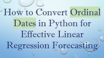 How to Convert Ordinal Dates in Python for Effective Linear Regression Forecasting