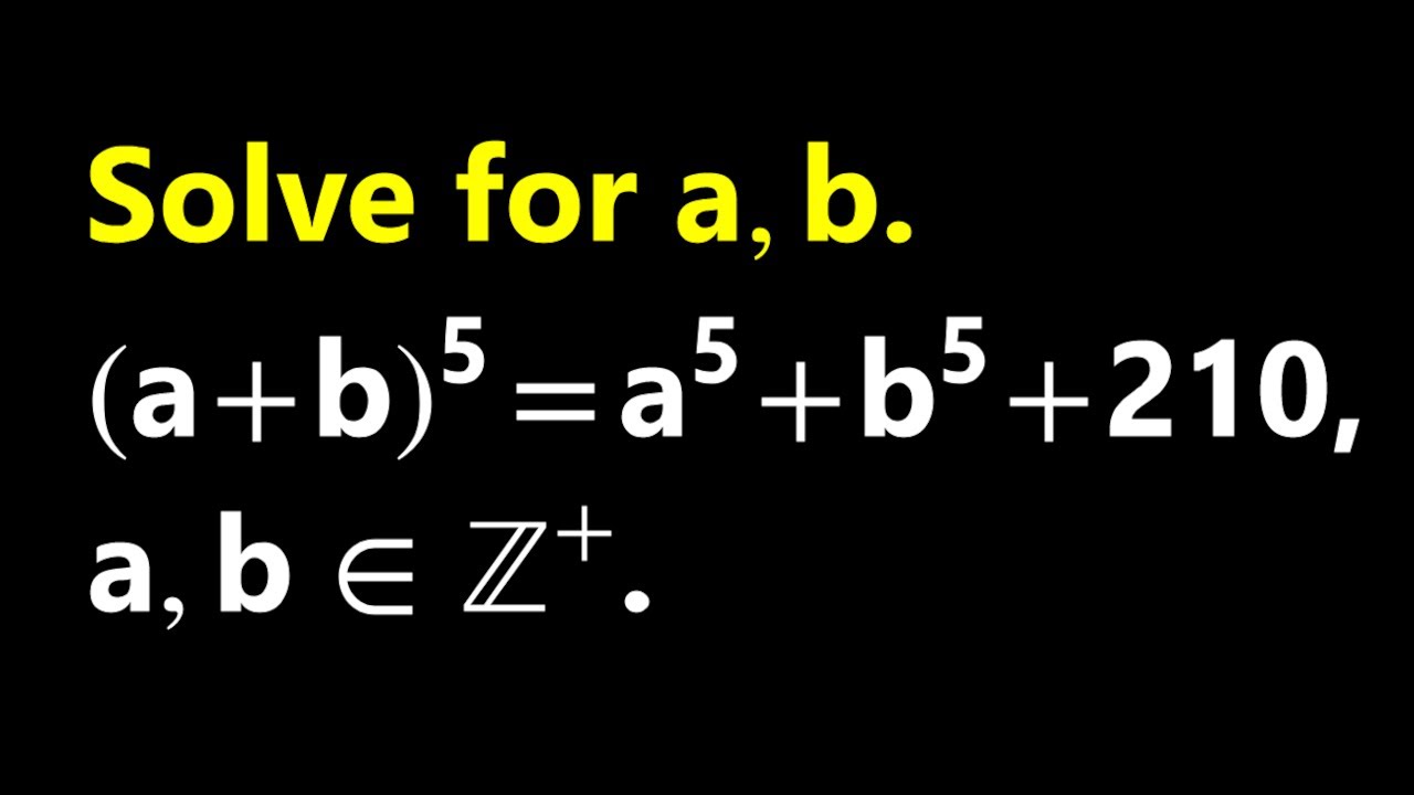 Can you solve (a+b)⁵ = a⁵ + b⁵+ 210? - YouTube