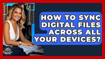 How To Sync Digital Files Across All Your Devices? - Your Organization Mentor