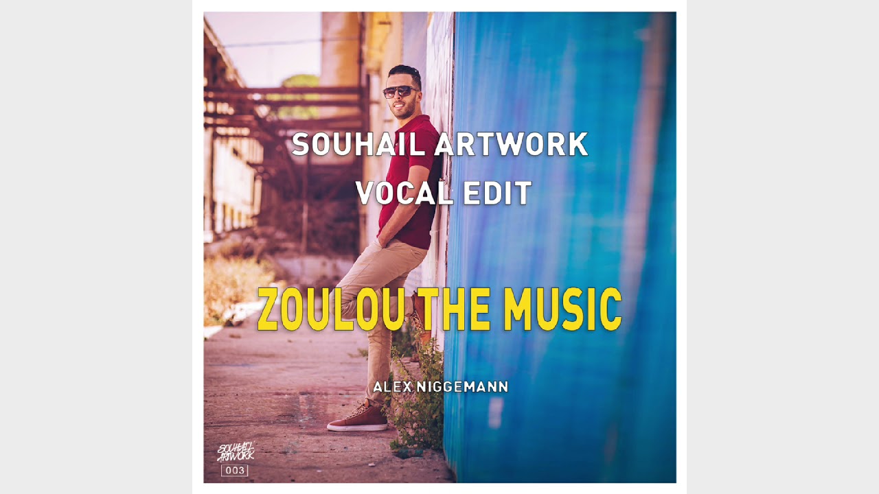 ALEX NIGGEMANN - ZOULOU THE MUSIC (SOUHAIL ARTWORK VOCAL EDIT)