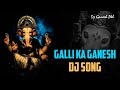 Galli ka ganesh dj song  full roadshow remix by dj ganesh pkl