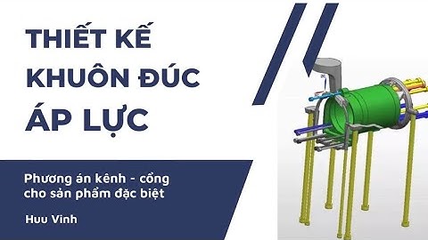 Thiết kế khuôn đúc áp lực/ Phương án run, gate cho sản phẩm hình trụ dài