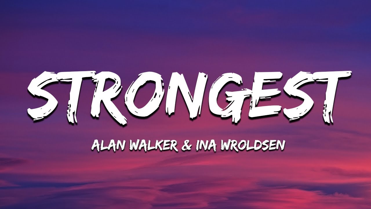 Alan Walker & Ina Wroldsen - Strongest (Lyrics)