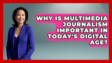 Why Is Multimedia Journalism Important in Today