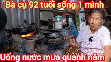 Bà cụ 92 tuổi sống 1 mình , uống nước mưa quanh năm , mong ước có gạo ăn 