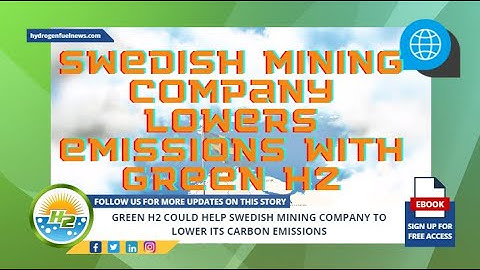 This Swedish Mining Company is Cutting Emissions with Green H2