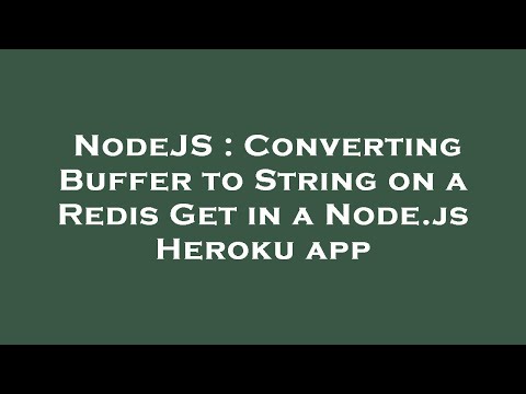 NodeJS : Converting Buffer to String on a Redis Get in a Node.js Heroku app
