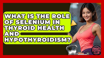 What Is The Role Of Selenium In Thyroid Health And Hypothyroidism? - Obesity Fighters Club
