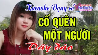 Karaoke vọng cổ CỐ QUÊN MỘT NGƯỜI - DÂY ĐÀO [T/g Tiểu Ly Ly]