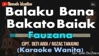 BALAKU BANA BAKATO BAIAK Karaoke (FAUZANA) - Nada Wanita (E) | Audio Jernih