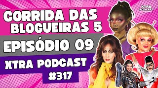 MAQUIA E... VAI PRA FINAL! | CORRIDA DAS BLOGUEIRAS 5: EP09 | Xtra Podcast #317