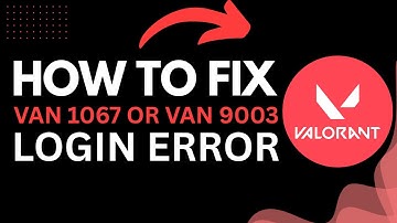 How to Fix Valorant VAN 1067 or VAN 9003 Login Error (2025 Guide)