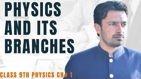 Matric part 1 , ch 1, introduction and branches of physics -9th class physics