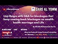Live Ruqya with Q&amp;A for blockages that keep coming back, blockages on health wealth family and life
