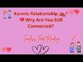 Karmic Relationshipஆ? 💔 Why Are You Still Connected? | Timeless Tarot Reading