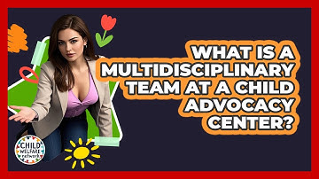 What Is A Multidisciplinary Team At A Child Advocacy Center? - Child Welfare Network