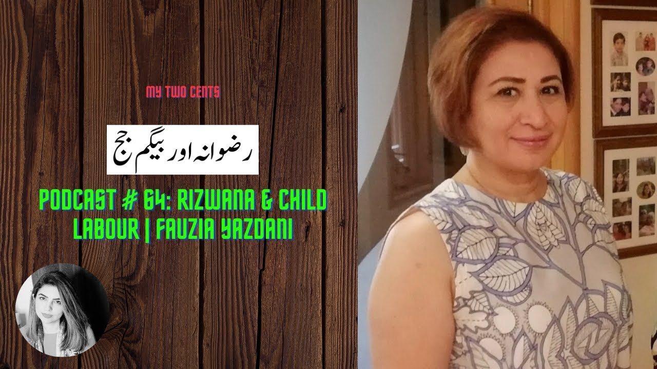 Podcast#64 : Rizwana and child labour in Pakistan | رضوانہ اور بیگم جج ...