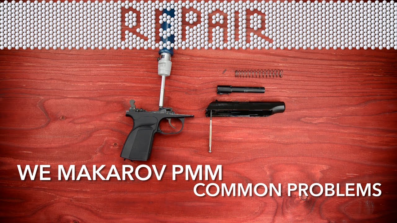 REPAIR WE MAKAROV PMM COMMON PROBLEMS AIRSOFT YouTube