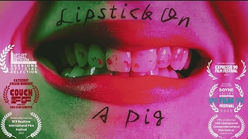 Lipstick On A Pig - Short Film