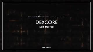 Dexcore _ Self-Hatred Withs