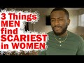 The 3 Things Men Find SCARIEST In Women (Advice for Men)