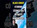 Black Kingnight: O Enigma Cósmico Que Intriga A Humanidade