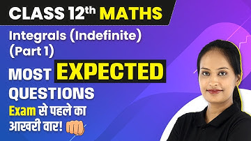 Integrals (Indefinite) - Most Expected Questions (Part 1) 2022-23 | Class 12 Maths NCERT Ch 7
