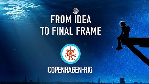From Idea to final Frames at Copenhagen Rig