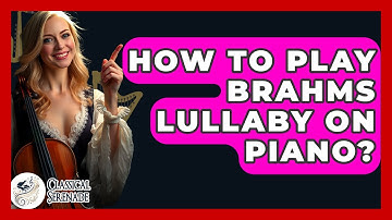 How To Play Brahms Lullaby On Piano? - Classical Serenade