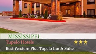 Best Western Plus Tupelo Inn Suites - Tupelo Hotels Mississippi