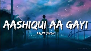 Aashiqui Aa Gayi (Lyrics) - Arijit Singh