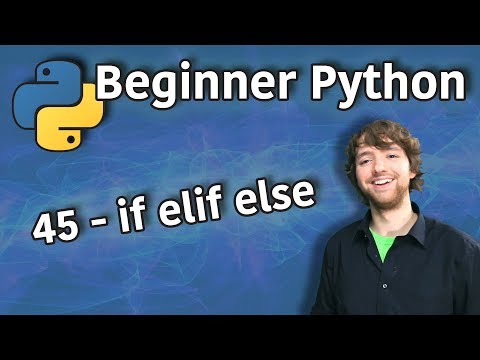 Beginner Python Tutorial 45 - If Elif Else