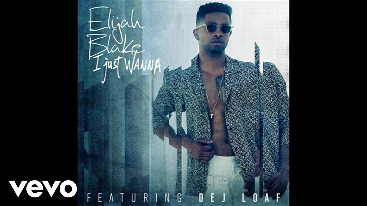 Elijah Blake   I Just Wanna Audio ft Dej Loaf