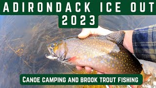 Adirondack Ice Out 2023 Canoe Camping and Brook Trout Fishing