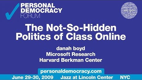 danah boyd - PdF2009 - The Not-So-Hidden Politics of Class Online