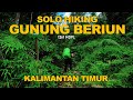 Solo Hiking : Gunung Beriun Kalimantan Timur - The Tropical Rainforests of Borneo