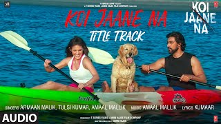 Download Lagu Koi Jaane Na - Title Track (Audio Song) |Amaal Mallik ft. Armaan Malik, Tulsi K | New Hindi Song MP3