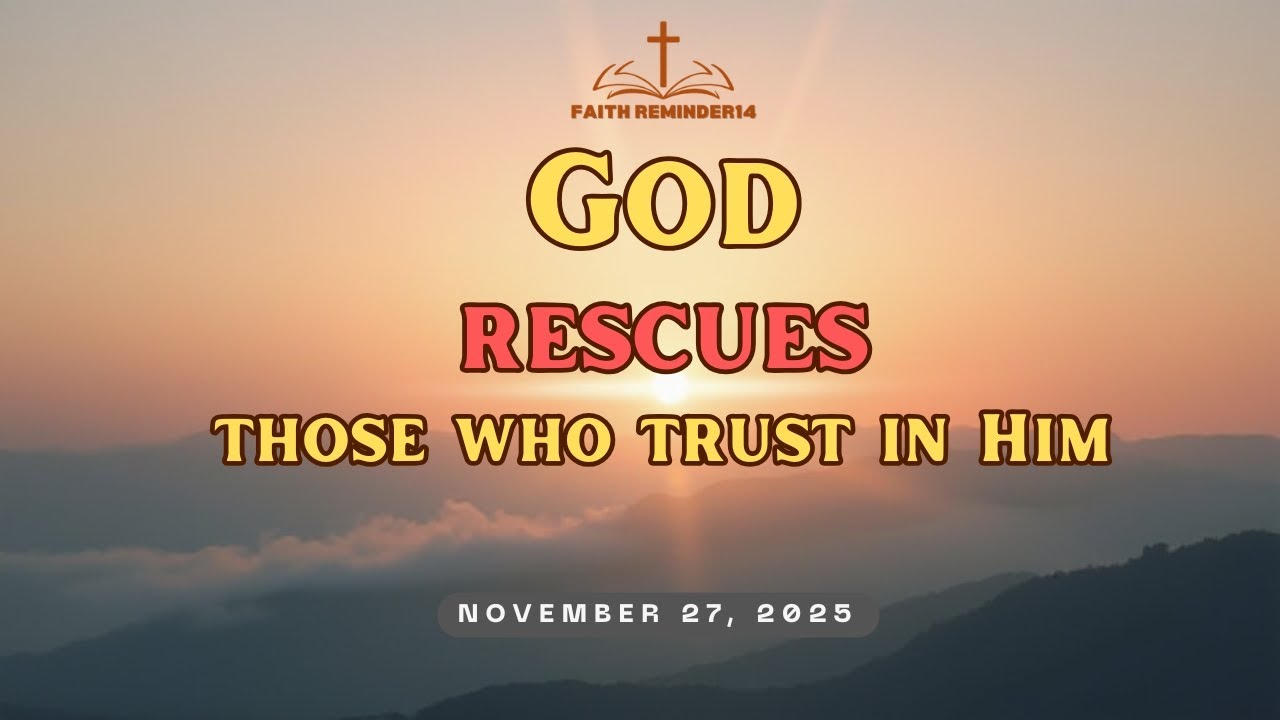 God Rescues Those Who Trust in Him | FAITH REMINDER | NOVEMBER 27, 2025 ...