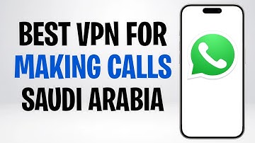 Best VPN for Making WhatsApp Calls in Saudi Arabia (2025) ✅